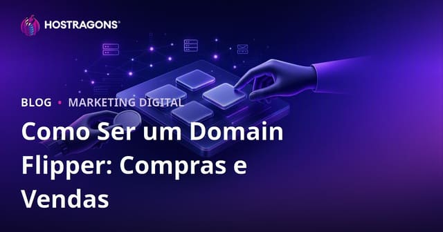 Como Ser Domain Flipper: Ganhar Dinheiro com Compra e Venda de Domínios