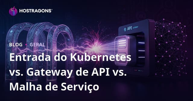 Entrada do Kubernetes vs. Gateway de API vs. Malha de Serviço