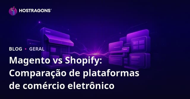 Magento vs Shopify: Comparação das Plataformas de E-Commerce