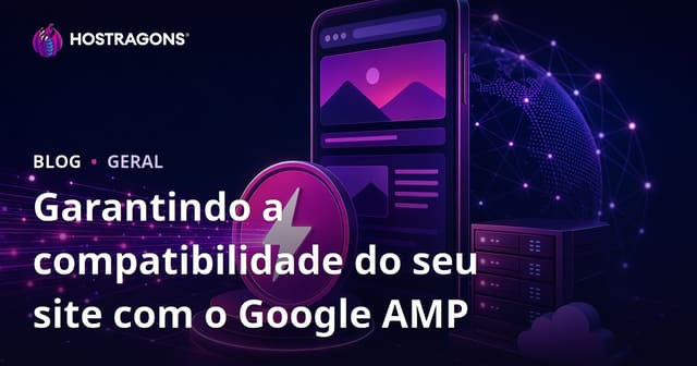 Garantindo a Compatibilidade do Seu Site com o Google AMP