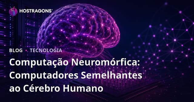 Computação Neuromórfica: Computadores Semelhantes ao Cérebro Humano