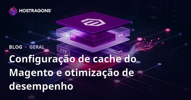 Configuração de cache do Magento e otimização de desempenho