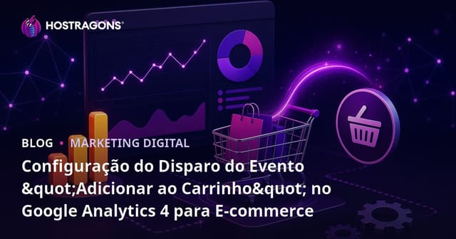 Configuração do Disparo do Evento "Adicionar ao Carrinho" no Google Analytics 4 para E-commerce
