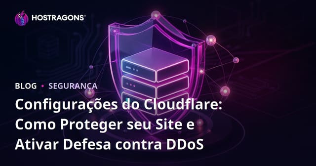 Configurações do Cloudflare: Como Proteger seu Site e Ativar Defesa contra DDoS