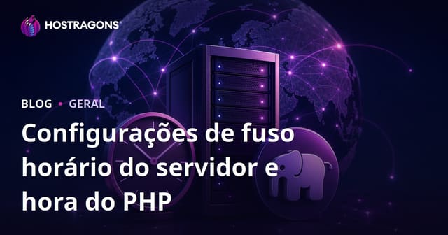 Fuso Horário do Servidor e Configurações de Tempo do PHP