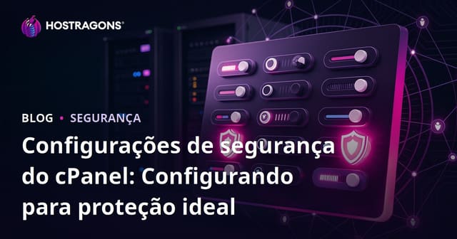 Configurações de Segurança do cPanel: Configuração para Proteção Ideal