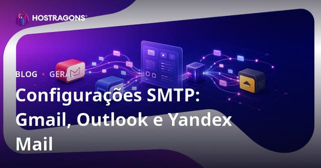 Configurações SMTP: Gmail, Outlook e Yandex Mail
