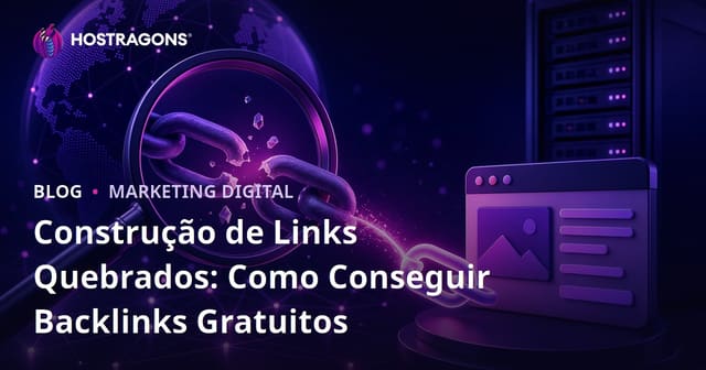 Construção de Links Quebrados: Como Conseguir Backlinks Gratuitos
