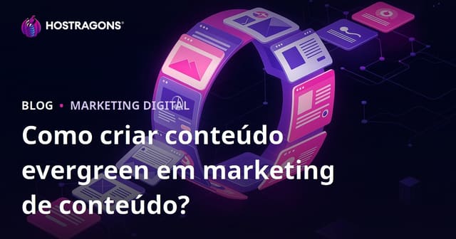 Como criar conteúdo evergreen em marketing de conteúdo?