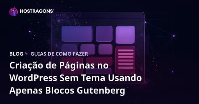 Criação de Páginas no WordPress Sem Tema Usando Apenas Blocos Gutenberg