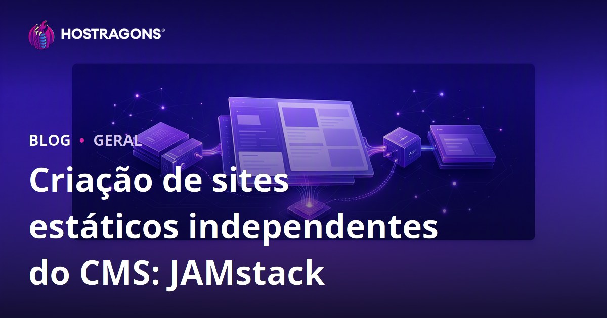 Criação de sites estáticos independentes do CMS: JAMstack