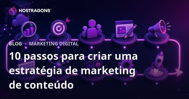 10 Passos para Criar uma Estratégia de Marketing de Conteúdo