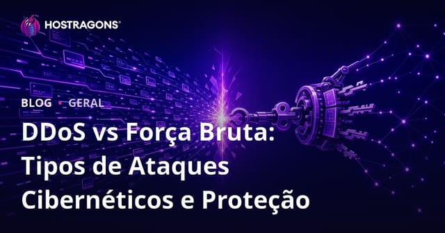 DDoS vs Força Bruta: Tipos de Ataques Cibernéticos e Proteções