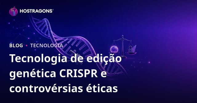 Tecnologia de edição genética CRISPR e controvérsias éticas