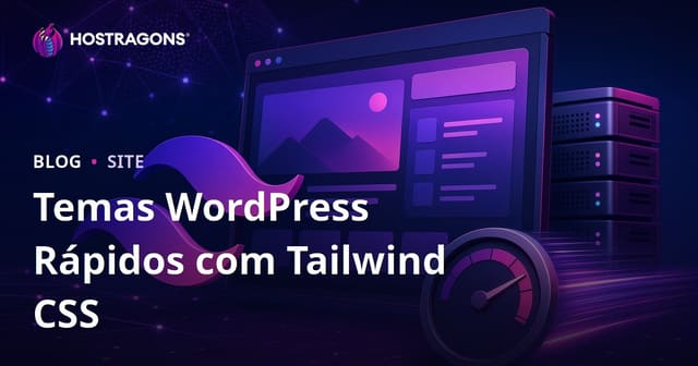 Desenvolvendo Temas WordPress Ultra Leves e Rápidos com Tailwind CSS