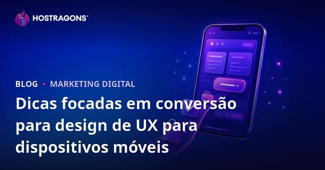 Dicas focadas em conversão para design de UX para dispositivos móveis