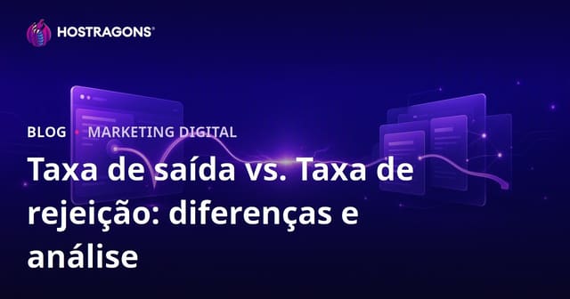 Taxa de saída vs. Taxa de rejeição: diferenças e análise