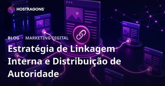 Estratégia de Links Internos para Distribuir Autoridade de Página