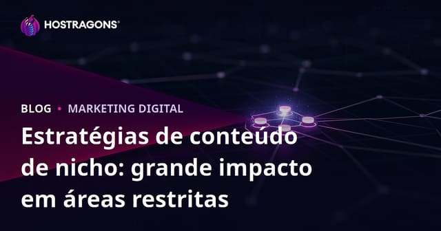Estratégias de conteúdo de nicho: grande impacto em áreas restritas