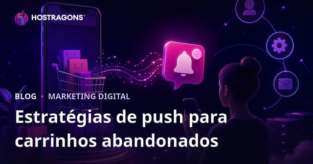 Estratégias de Notificações Push Automáticas para Recuperar Carrinhos Abandonados em Sites de E-commerce