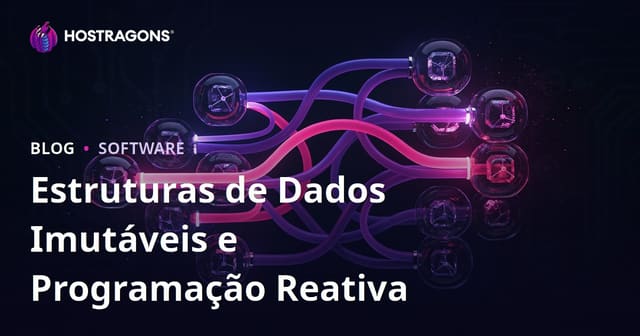 Estruturas de Dados Imutáveis e Programação Reativa