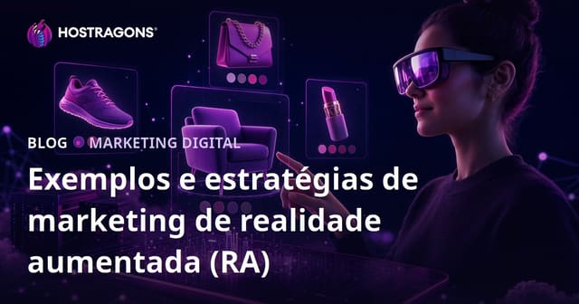 Exemplos e estratégias de marketing de realidade aumentada (RA)