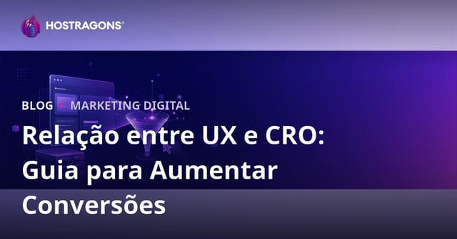 Experiência do Usuário (UX) e Otimização da Taxa de Conversão (CRO): como uma impulsiona a outra