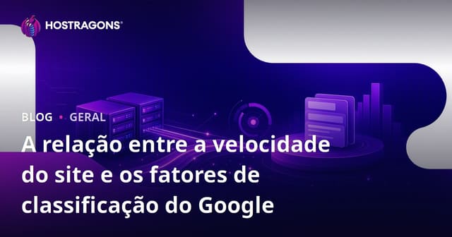 A Importância da Velocidade do Site e Seus Efeitos no Ranking do Google