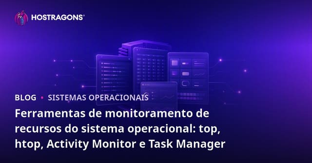 Ferramentas de Monitoramento de Recursos do Sistema Operacional: top, htop, Activity Monitor e Task Manager