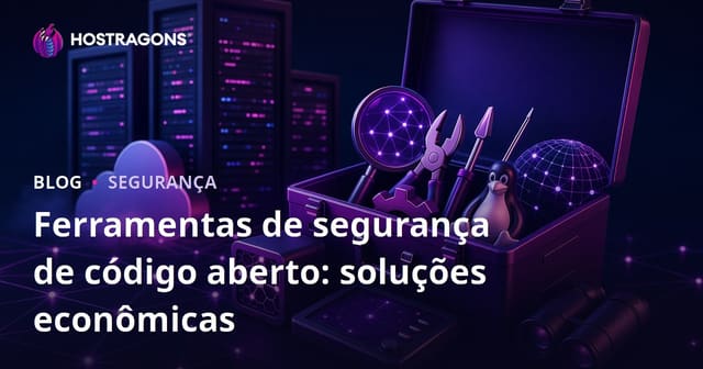 Ferramentas de Segurança de Código Aberto: Soluções Acessíveis