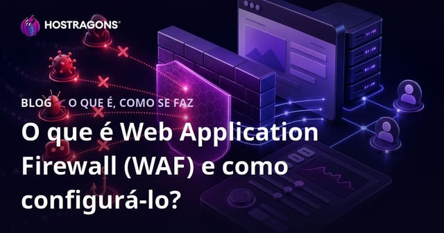O que é Web Application Firewall (WAF) e como configurá-lo?