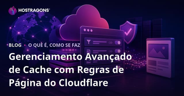 Gerenciamento Avançado de Cache com Regras de Página do Cloudflare