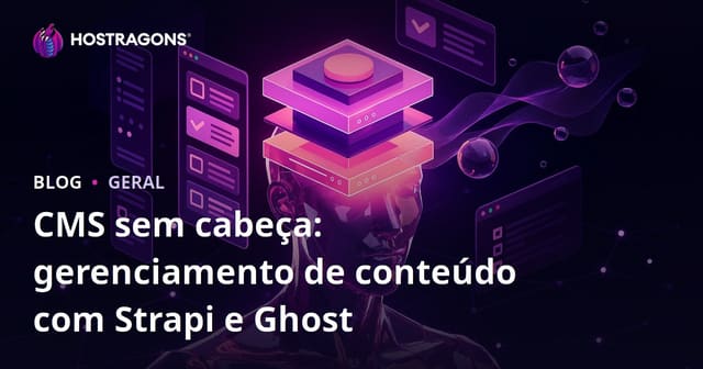CMS sem cabeça: Gerenciamento de Conteúdo com Strapi e Ghost