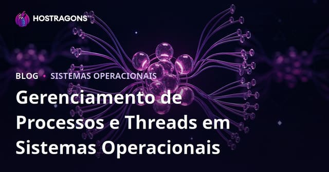Gerenciamento de Processos e Threads em Sistemas Operacionais