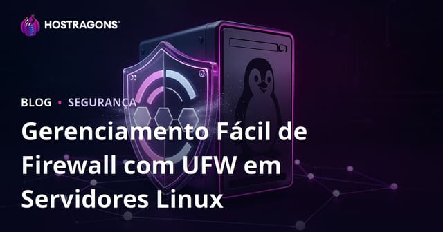 Gerenciamento Fácil de Firewall com UFW em Servidores Linux