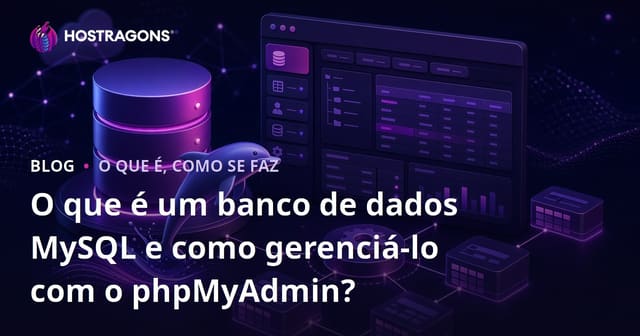 O Que é um Banco de Dados MySQL e Como Gerenciá-lo com phpMyAdmin?