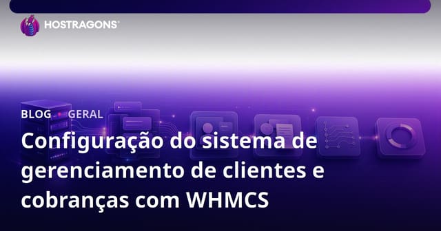 Configuração do sistema de gerenciamento de clientes e cobranças com WHMCS