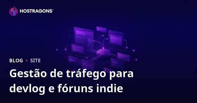 Gestão de Tráfego para Sites de Devlog e Fóruns para Desenvolvedores Independentes