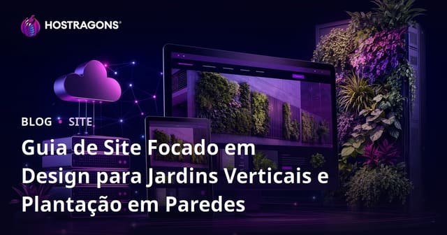 Guia de Site Focado em Design para Jardins Verticais e Plantação em Paredes