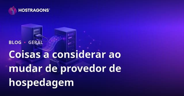 Considerações ao Mudar de Provedor de Hospedagem