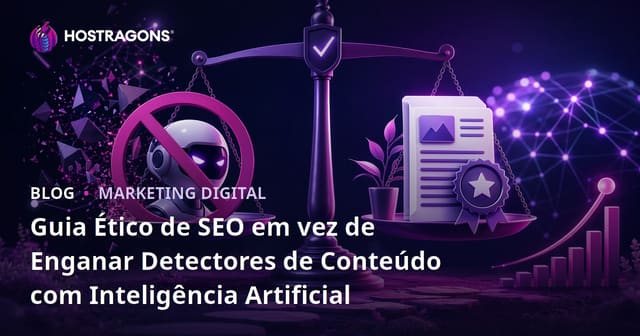 Guia Ético de SEO em vez de Enganar Detectores de Conteúdo com Inteligência Artificial
