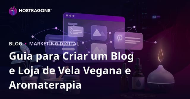 Guia para Criar um Blog e Loja de Vela Vegana e Aromaterapia