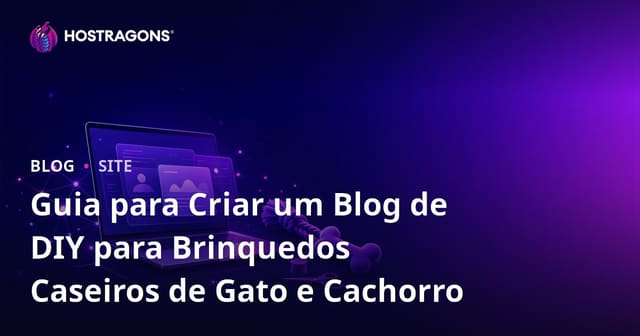 Guia para Criar um Blog de DIY para Brinquedos Caseiros de Gato e Cachorro