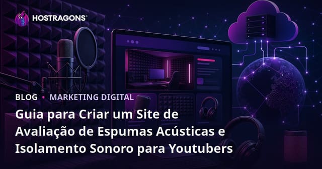 Guia para Criar um Site de Avaliação de Espumas Acústicas e Isolamento Sonoro para Youtubers