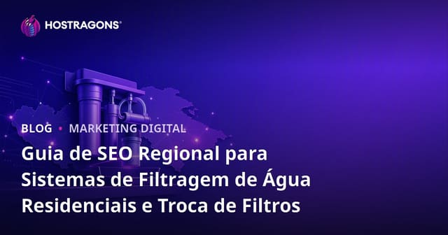 Guia de SEO Regional para Sistemas de Filtragem de Água Residenciais e Troca de Filtros