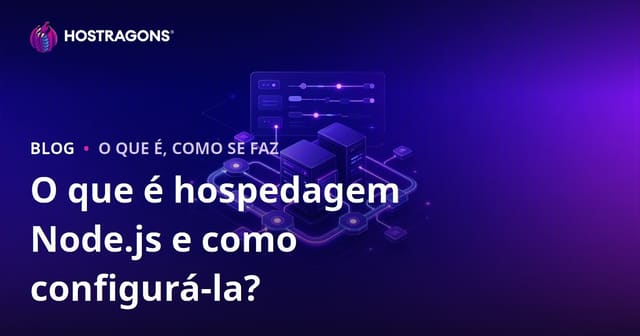 O que é hospedagem Node.js e como configurá-la?