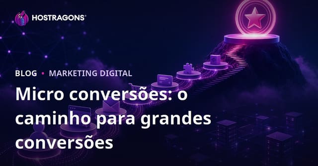 Micro conversões: o caminho para grandes conversões