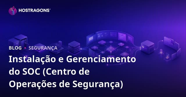 Configuração e Gestão de um SOC (Centro de Operações de Segurança)