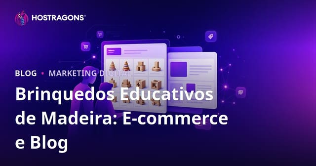Integração de E-Commerce e Blog Focada em Brinquedos Educativos de Madeira para Pais