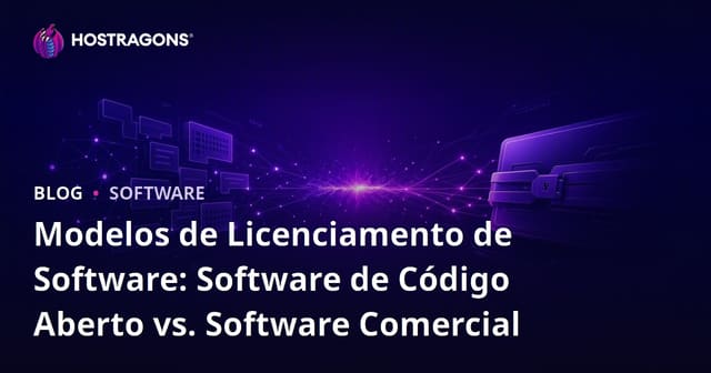 Modelos de Licenciamento de Software: Software de Código Aberto vs. Software Comercial
